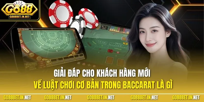 Giải đáp cho khách hàng mới về luật chơi cơ bản trong Baccarat là gì